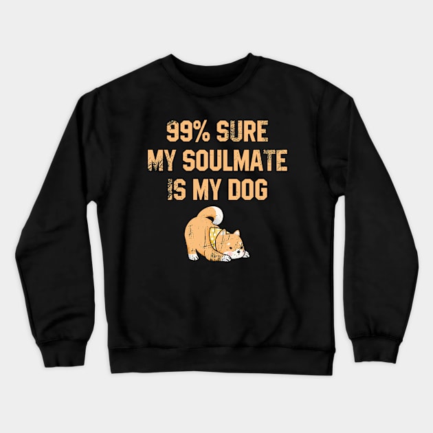 99% Sure my Soulmate is my Dog Crewneck Sweatshirt by MilotheCorgi